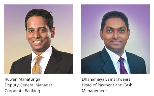 Ruwan Manatunga Deputy General Manager - Corporate Banking and Dhananjaya Samaraweera Head of Payment and Cash Management